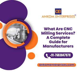 What Are CNC Milling Services A Complete Guide for Manufacturers