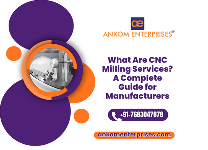 What Are CNC Milling Services A Complete Guide for Manufacturers