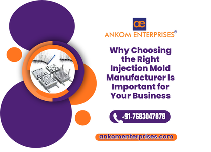 Why Choosing the Right Injection Mold Manufacturer Is Important for Your Business