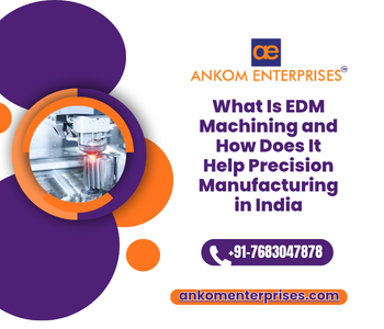 What Is EDM Machining and How Does It Help Precision Manufacturing in India