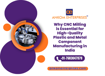 Why CNC Milling is Essential for High-Quality Plastic and Metal Component Manufacturing in India