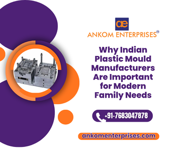 Why Indian Plastic Mould Manufacturers Are Important for Modern Family Needs