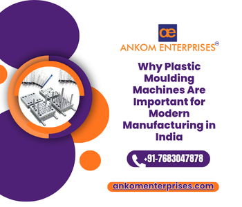 Why Plastic Moulding Machines Are Important for Modern Manufacturing in India