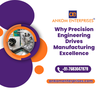 Why Precision Engineering Drives Manufacturing Excellence
