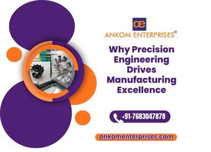 Why Precision Engineering Drives Manufacturing Excellence