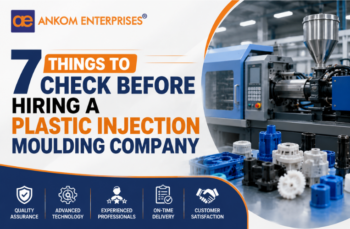 7 Things to Check Before Hiring a Plastic Injection Moulding Company