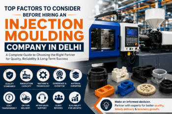 Top Factors to Consider Before Hiring an Injection Moulding Company in Delhi